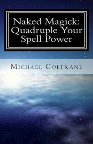 Naked Magick: Quadruple Your Spell Power