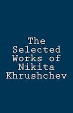 The Selected Works of Nikita Khrushchev