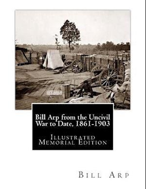 Bill Arp from the Uncivil War to Date, 1861-1903