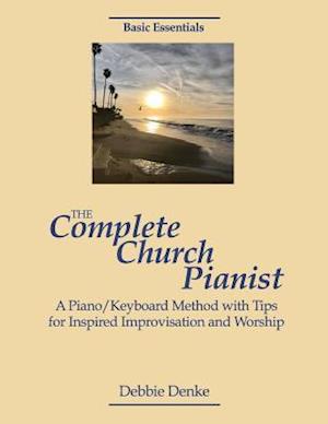 The Complete Church Pianist: A Piano/Keyboard Method with Tips for Inspired Improvisation and Worship