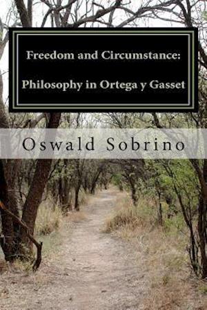 Freedom and Circumstance: Philosophy in Ortega y Gasset