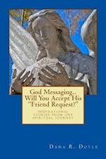 God Messaging...Will You Accept His Friend Request?