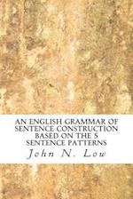 An English Grammar of Sentence Construction Based on the 5 Sentence Patterns