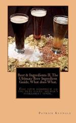 Beer and Ingredients II, the Ultimate Beer Ingredient Guide, What Does What.