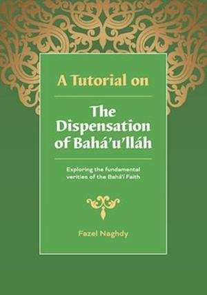 A Tutorial on the Dispensation of Bahá'u'lláh