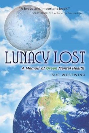 Lunacy Lost: A Memoir of Green Mental Health