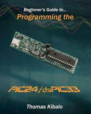 Beginner's Guide to Programming the Pic24/Dspic33