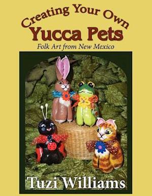 Creating Your Own Yucca Pets: Folk Art from New Mexico