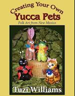 Creating Your Own Yucca Pets: Folk Art from New Mexico 