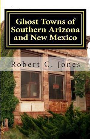 Ghost Towns of Southern Arizona and New Mexico