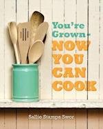 You're Grown - Now You Can Cook