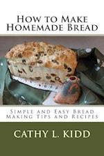 How to Make Homemade Bread - Simple and Easy Bread Making Tips and Recipes