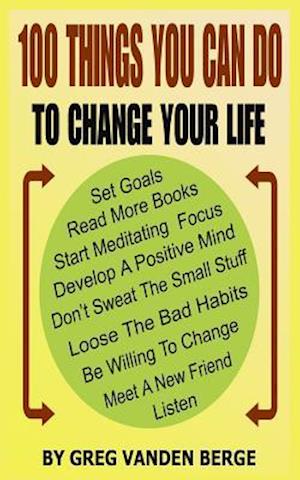 100 Things You Can Do, to Change Your Life