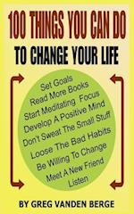 100 Things You Can Do, to Change Your Life