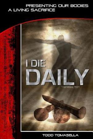 I Die Daily: Presenting our Bodies a Living Sacrifice