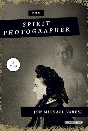 The Spirit Photographer: A Novel