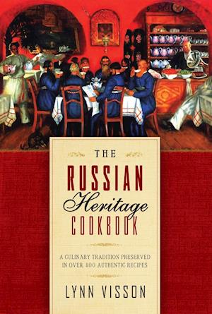 The Russian Heritage Cookbook: A Culinary Tradition in Over 400 Recipes