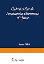 Understanding the Fundamental Constituents of Matter