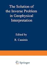 The Solution of the Inverse Problem in Geophysical Interpretation