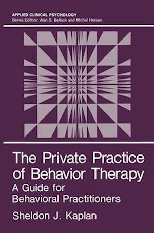 The Private Practice of Behavior Therapy : A Guide for Behavioral Practitioners