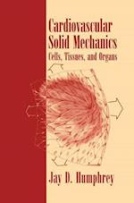 Cardiovascular Solid Mechanics : Cells, Tissues, and Organs 