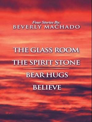 1- the Glass Room  2- the Spirit Stone -3-Bear Hugs-4- Believe