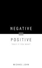 Negative = Positive