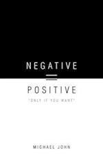 Negative = Positive