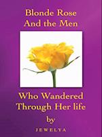 Blonde Rose and the Men Who Wandered Through Her Life