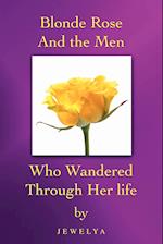 Blonde Rose and the Men Who Wandered Through Her Life