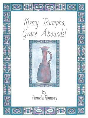 Mercy Triumphs, Grace Abounds