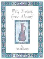 Mercy Triumphs, Grace Abounds