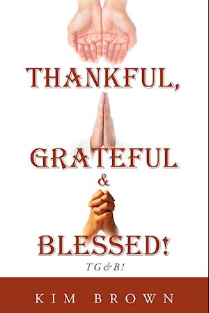 Thankful, Grateful & Blessed! Tg&b!