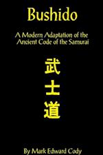 Bushido: a Modern Adaptation of the Ancient Code of the Samurai