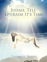 Judah, Tell Ephraim It's Time