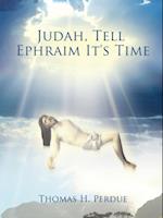 Judah, Tell Ephraim It's Time