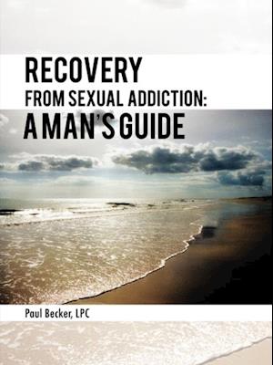Recovery from Sexual Addiction: a Man'S Guide