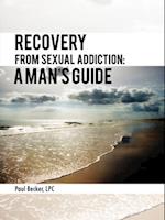 Recovery from Sexual Addiction: a Man'S Guide
