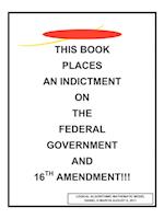 This book places an indictment on the federal government and 16th amendment!!!