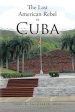 The Last American Rebel in Cuba