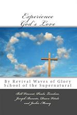 Experience God's Love: By Revival Waves of Glory School of the Supernatural