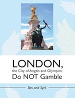 London, the City of Angels and Olympics: Do Not Gamble