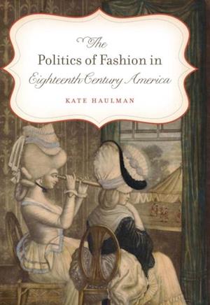 Politics of Fashion in Eighteenth-Century America