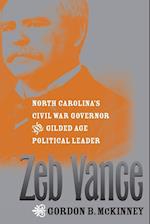 Zeb Vance: North Carolina's Civil War Governor and Gilded Age Political Leader 