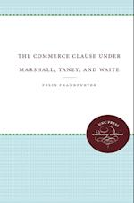 The Commerce Clause Under Marshall, Taney, and Waite