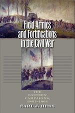 Field Armies and Fortifications in the Civil War: The Eastern Campaigns, 1861-1864 