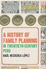 A History of Family Planning in Twentieth-Century Peru