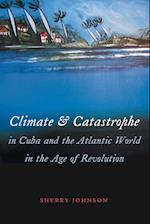 Climate and Catastrophe in Cuba and the Atlantic World in the Age of Revolution