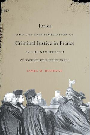 Juries and the Transformation of Criminal Justice in France in the Nineteenth and Twentieth Centuries