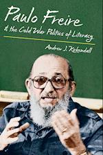 Paulo Freire and the Cold War Politics of Literacy